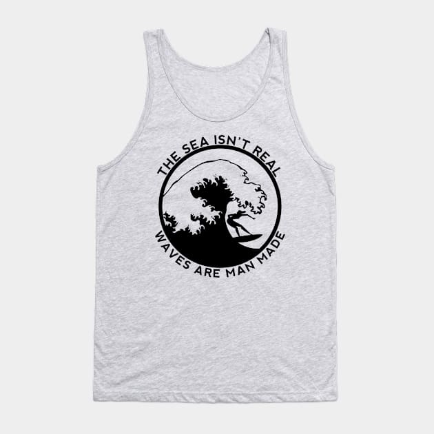 The Sea Is Not Real - Say No To Sea - Waves Are Man Made - Funny Conspiracy theory Tank Top by shmoart